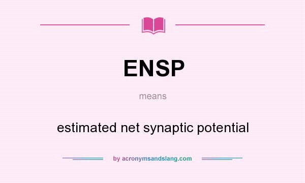 What does ENSP mean? It stands for estimated net synaptic potential