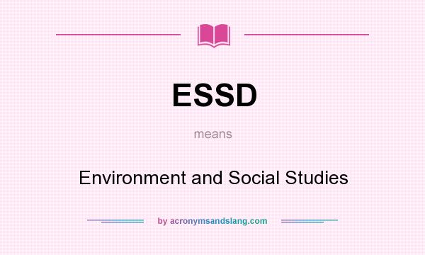 What does ESSD mean? It stands for Environment and Social Studies