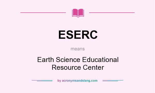 What does ESERC mean? It stands for Earth Science Educational Resource Center