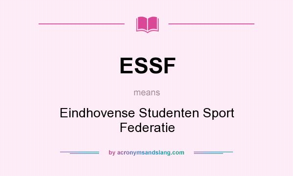 What does ESSF mean? It stands for Eindhovense Studenten Sport Federatie