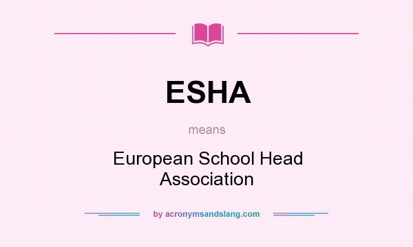What does ESHA mean? It stands for European School Head Association