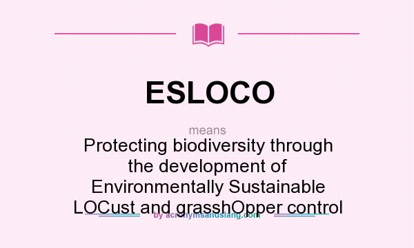 What does ESLOCO mean? It stands for Protecting biodiversity through the development of Environmentally Sustainable LOCust and grasshOpper control