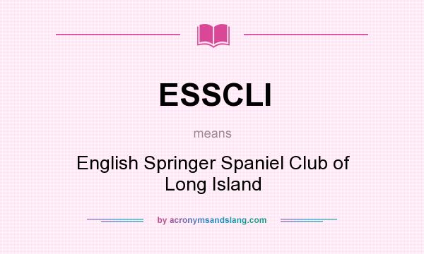 What does ESSCLI mean? It stands for English Springer Spaniel Club of Long Island