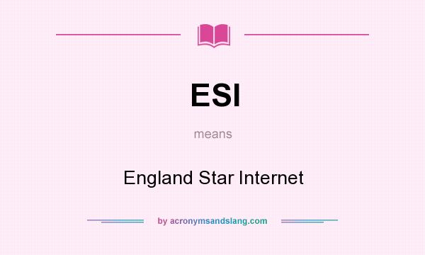 What does ESI mean? It stands for England Star Internet