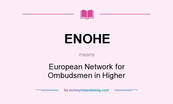 What does ENOHE mean? It stands for European Network for Ombudsmen in Higher