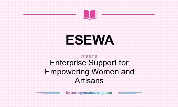 What does ESEWA mean? It stands for Enterprise Support for Empowering Women and Artisans