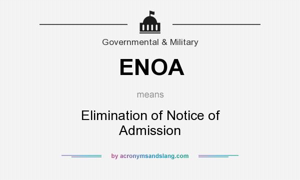What does ENOA mean? It stands for Elimination of Notice of Admission