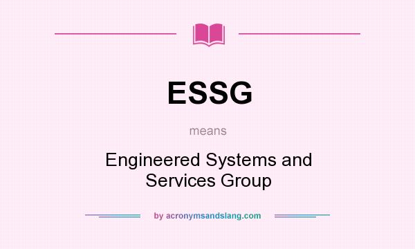 What does ESSG mean? It stands for Engineered Systems and Services Group
