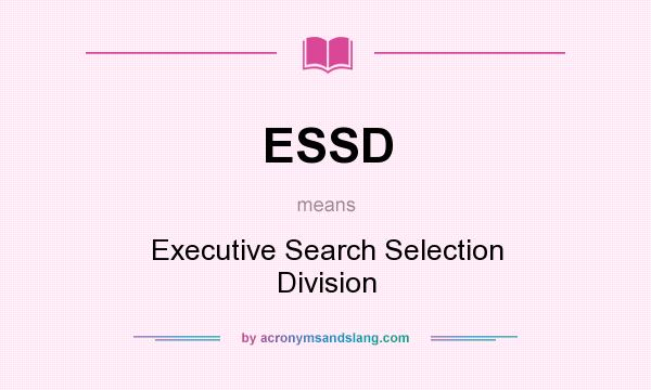What does ESSD mean? It stands for Executive Search Selection Division