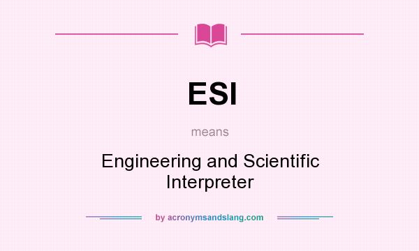 What does ESI mean? It stands for Engineering and Scientific Interpreter