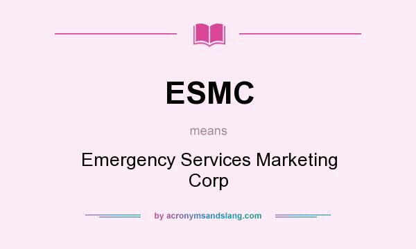 What does ESMC mean? It stands for Emergency Services Marketing Corp