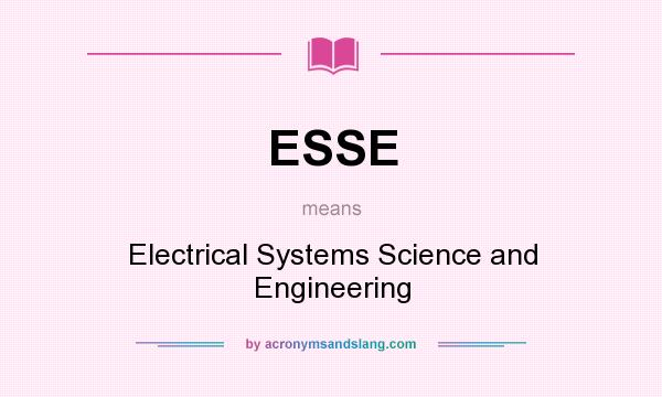 What does ESSE mean? It stands for Electrical Systems Science and Engineering