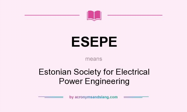 What does ESEPE mean? It stands for Estonian Society for Electrical Power Engineering