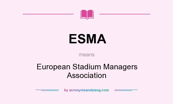 What does ESMA mean? It stands for European Stadium Managers Association