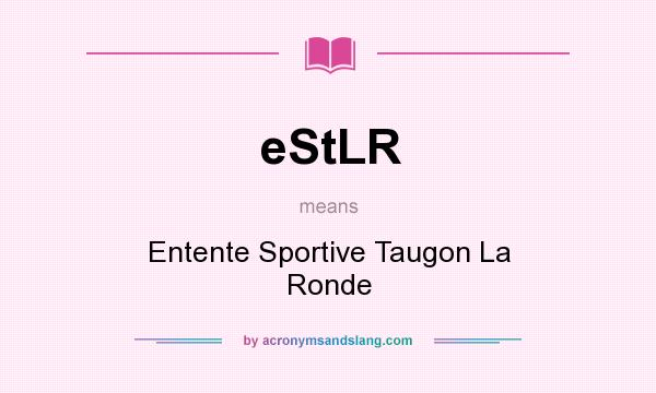 What does eStLR mean? It stands for Entente Sportive Taugon La Ronde