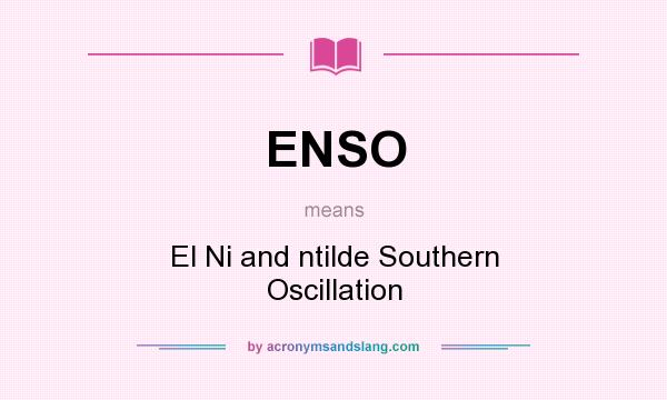 What does ENSO mean? It stands for El Ni and ntilde Southern Oscillation