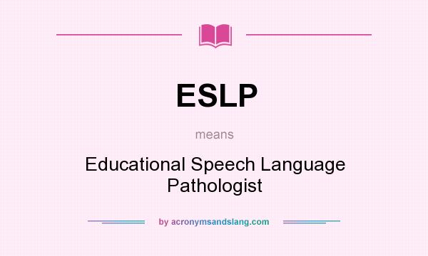 What does ESLP mean? It stands for Educational Speech Language Pathologist