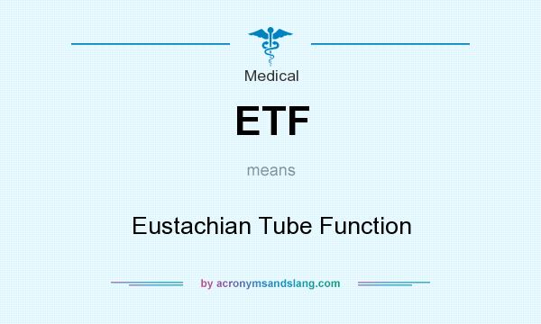What does ETF mean? It stands for Eustachian Tube Function