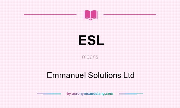 What does ESL mean? It stands for Emmanuel Solutions Ltd