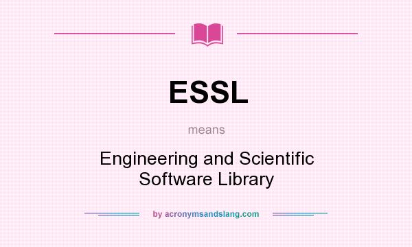 What does ESSL mean? It stands for Engineering and Scientific Software Library