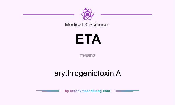 What does ETA mean? It stands for erythrogenictoxin A