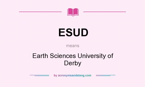 What does ESUD mean? It stands for Earth Sciences University of Derby
