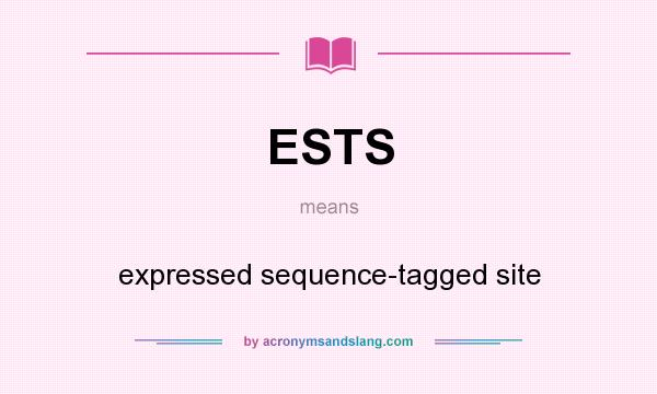 What does ESTS mean? It stands for expressed sequence-tagged site