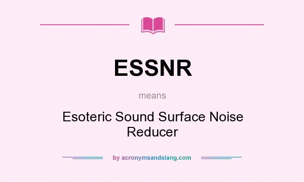 What does ESSNR mean? It stands for Esoteric Sound Surface Noise Reducer