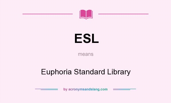 What does ESL mean? It stands for Euphoria Standard Library