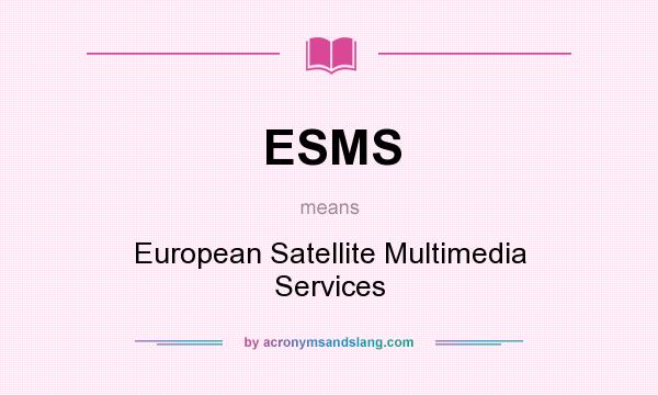 What does ESMS mean? It stands for European Satellite Multimedia Services