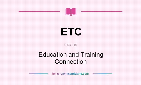 What does ETC mean? It stands for Education and Training Connection