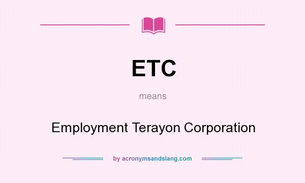 What does ETC mean? It stands for Employment Terayon Corporation