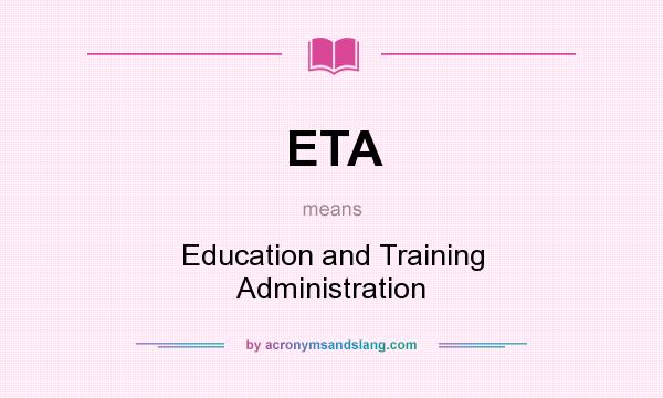 What does ETA mean? It stands for Education and Training Administration