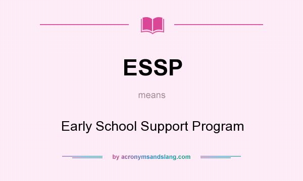 What does ESSP mean? It stands for Early School Support Program