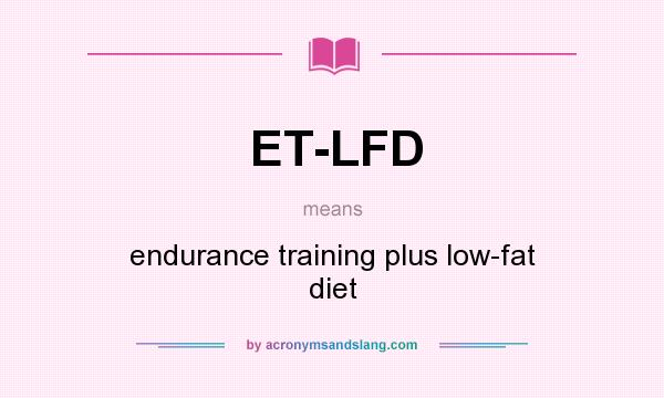 What does ET-LFD mean? It stands for endurance training plus low-fat diet