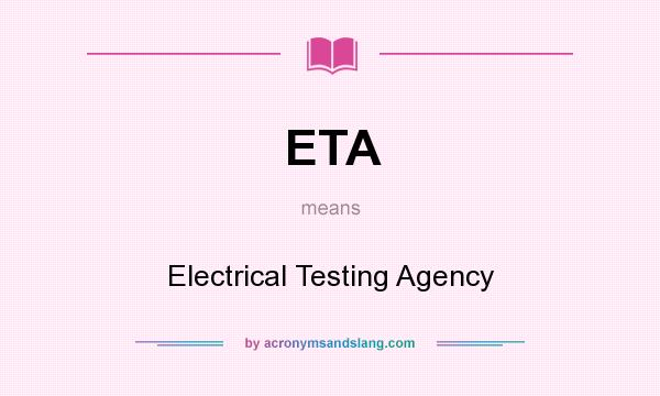 What does ETA mean? It stands for Electrical Testing Agency