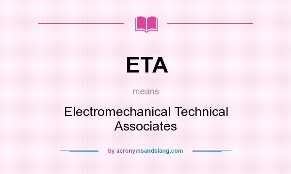 What does ETA mean? It stands for Electromechanical Technical Associates