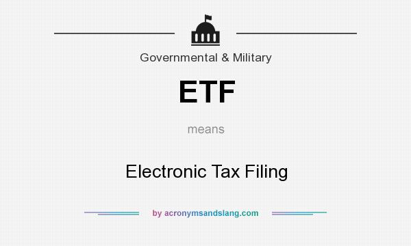 What does ETF mean? It stands for Electronic Tax Filing