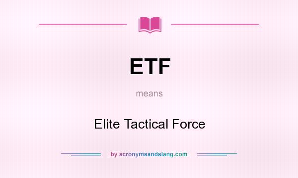 What does ETF mean? It stands for Elite Tactical Force