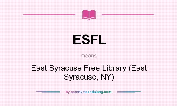 What does ESFL mean? It stands for East Syracuse Free Library (East Syracuse, NY)