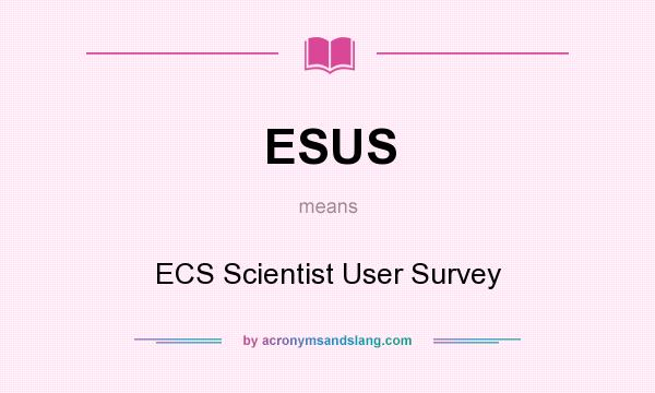 What does ESUS mean? It stands for ECS Scientist User Survey