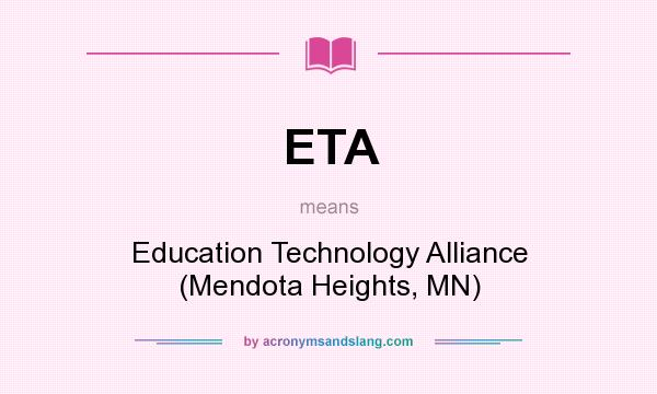 What does ETA mean? It stands for Education Technology Alliance (Mendota Heights, MN)