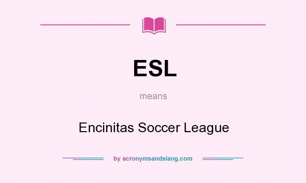 What does ESL mean? It stands for Encinitas Soccer League