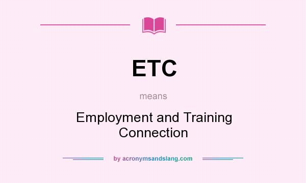What does ETC mean? It stands for Employment and Training Connection