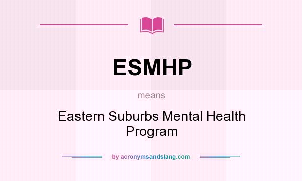 What does ESMHP mean? It stands for Eastern Suburbs Mental Health Program