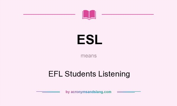 What does ESL mean? It stands for EFL Students Listening