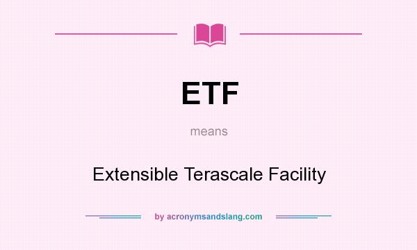 What does ETF mean? It stands for Extensible Terascale Facility