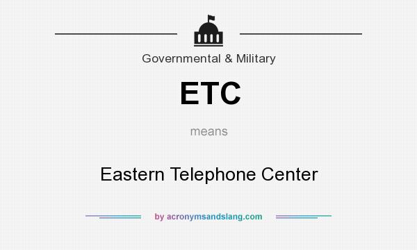 What does ETC mean? It stands for Eastern Telephone Center