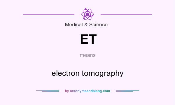What does ET mean? It stands for electron tomography