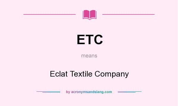 What does ETC mean? It stands for Eclat Textile Company